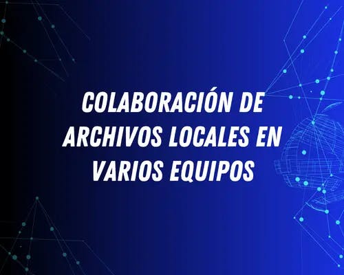 Colaboración de archivos locales en varios equipos
